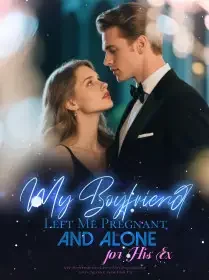 My Boyfriend Left Me Pregnant and Alone for His Ex Novel Cover