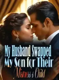 My Husband Swapped My Son for Their Mistress's Child Novel Cover