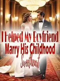 I Helped My Boyfriend Marry His Childhood Sweetheart