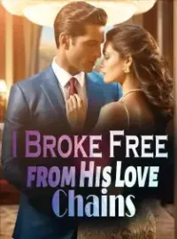 I Broke Free from His Love Chains Novel Cover