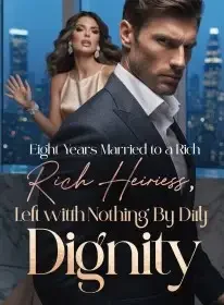 Eight Years Married to a Rich Heiress,I Left with Nothing But My Dignity Novel Cover