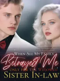 When All My Family Betrayed Me only for the  Widowed Sister In-law Novel Cover