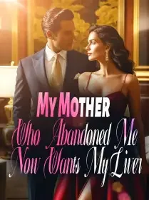 My Mother Who Abandoned Me Now Wants My Liver Novel Cover