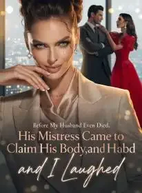 Before My Husband Even Died, His Mistress Came to Claim His Body,and I Laughed Novel Cover