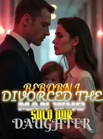 Reborn I Divorced the Man Who Sold Our Daughter
