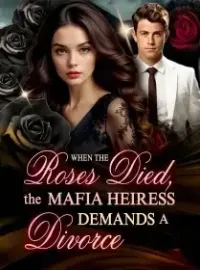 When the Roses Died, The Mafia Heiress Demands A Divorce Novel Cover