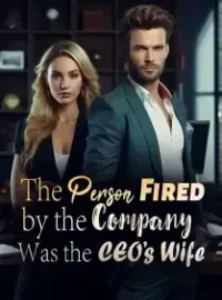 The Person Fired by the Company Was the CEO’s Wife! Novel Cover