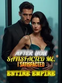 After You Satisfacted Me, I Satisfacted Her Entire Empire Novel Cover