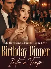 My Boyfriend’s Family Turned My Birthday Dinner Into a Trap Novel Cover