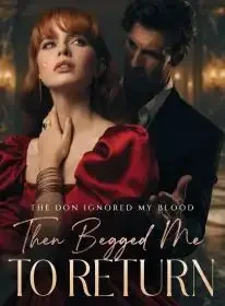 The Don Ignored My Blood, Then Begged Me to Return Novel Cover