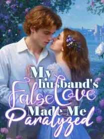 My husband's False Love Made Me Paralyzed Novel Cover