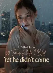 I Called Him 60 Times While I Bled, Yet he didn’t come Novel Cover