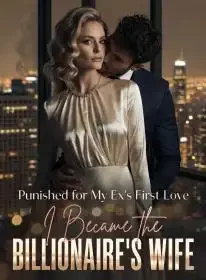 Punished for My Ex's First Love, I Became the Billionaire's Wife Novel Cover