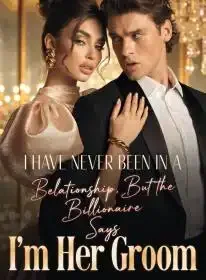 I Have Never Been In A Relationship，But the Billionaire Says I'm Her Groom Novel Cover