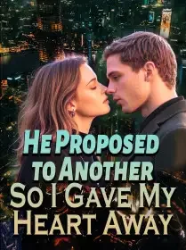 He Proposed to Another, So I Gave My Heart Away