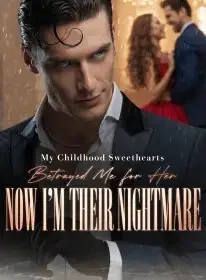 My Childhood Sweethearts Betrayed Me for Her, Now I’m Their Nightmare Novel Cover