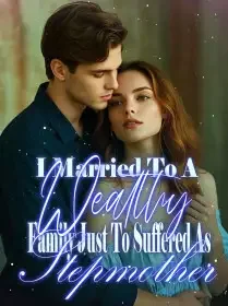 I Married To A Wealthy Family Just To Suffered As Stepmother Novel Cover