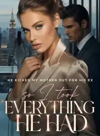 He Kicked My Mother Out for His Ex,So I Took Everything He Had Novel Cover