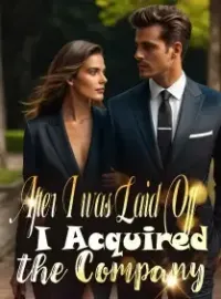 After I was Laid Off, I Acquired the Company Novel Cover