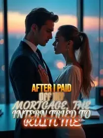 After I Paid Off My Mortgage, the Intern Tried to Ruin Me Novel Cover