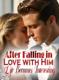 After Falling in Love with Him, Life Becomes Interesting Novel Cover