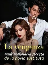 Portada de la novela La venganza multimillonaria secreta de la novia sustituta