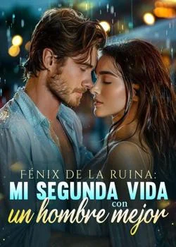 Portada de la novela Fénix de la ruina: Mi segunda vida con un hombre mejor