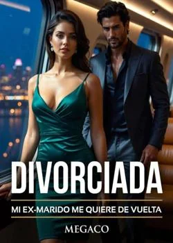Portada de la novela DIVORCIADA: MI EX-MARIDO ME QUIERE DE VUELTA