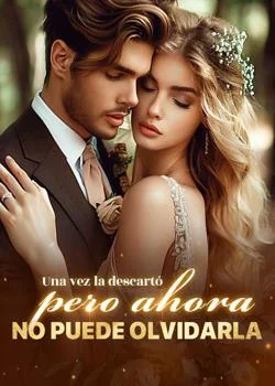 Portada de la novela Una vez la descartó, pero ahora no puede olvidarla