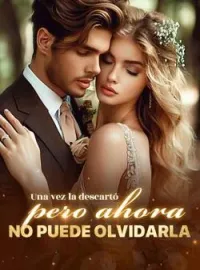 Portada de la novela Una vez la descartó, pero ahora no puede olvidarla