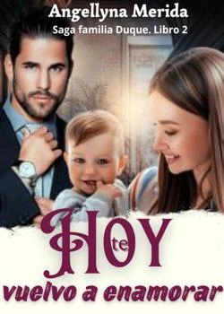 Portada de la novela Hoy te vuelvo a enamorar.  Saga familia Duque. Libro 2