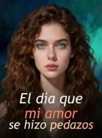 Portada de la novela El día que mi amor se hizo pedazos