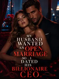 My Husband Wanted An Open Marriage So I Dated His Billionaire CEO Novel Cover
