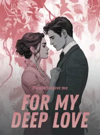 Please forgive me for my deep love