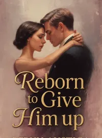 Reborn to Give Him up Novel Cover