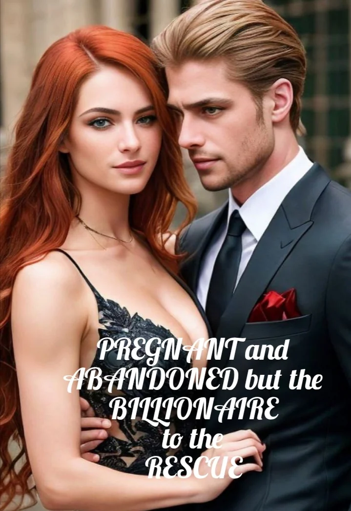 Pregnant and Abandoned but the Billionaire to the Rescue  Novel Cover