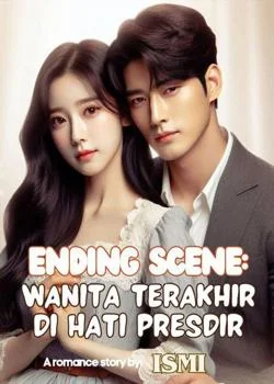 Ending Scene: Wanita Terakhir di Hati Presdir