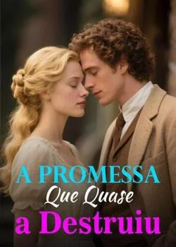 Capa do romance A Promessa Que Quase a Destruiu