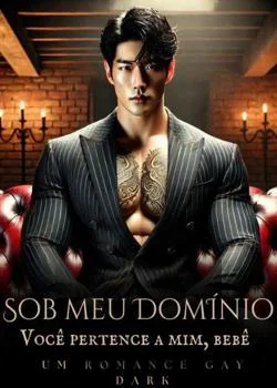 Capa do romance Sob meu Domínio: Você pertence a mim, bebê.  