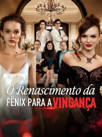 O Renascimento da Fênix para a VingançaDramas Curtos