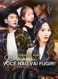 Fofura em Ação: Papai, Você Não Vai Fugir!Dramas Curtos