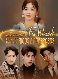 Após o Divórcio, Fui Mimada pelos Meus Três Irmãos Ricos e PoderososDramas Curtos