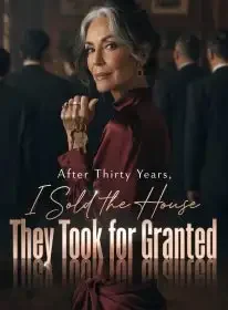 After Thirty Years, I Sold the House They Took for Granted Novel Cover