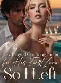 He Changed Our Honeymoon for His First Love, So I Left Novel Cover