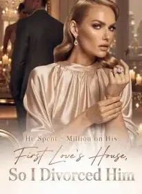 He Spent 8 Million on His First Love's House,So I Divorced Him Novel Cover