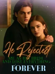 He Rejected Me As His Bride And Lost Everything Forever Novel Cover