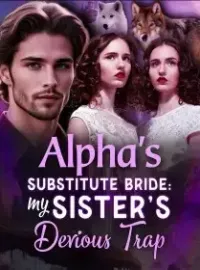 Alpha's Substitute Bride: My Sister’s Devious Trap Novel Cover