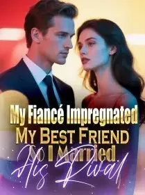 My Fiancé Impregnated My Best Friend, So I Married His Rival Novel Cover