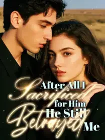 After All I Sacrificed for Him, He Still Betrayed Me Novel Cover
