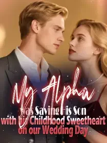 My Alpha was Saving His Son with his Childhood Sweetheart on our Wedding Day Novel Cover